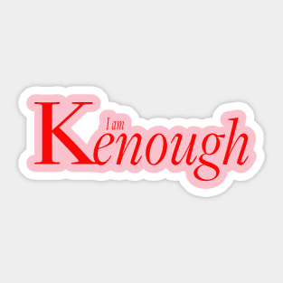 You ARE Kenough Sticker